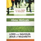 Lord And Saviour: Jesus Of Nazareth by Alister McGrath